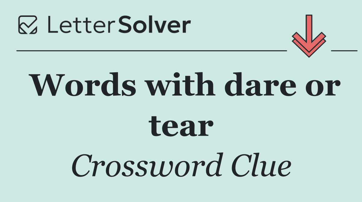 Words with dare or tear