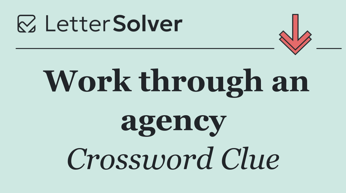 Work through an agency