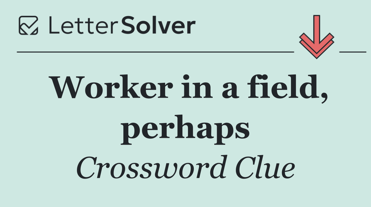 Worker in a field, perhaps