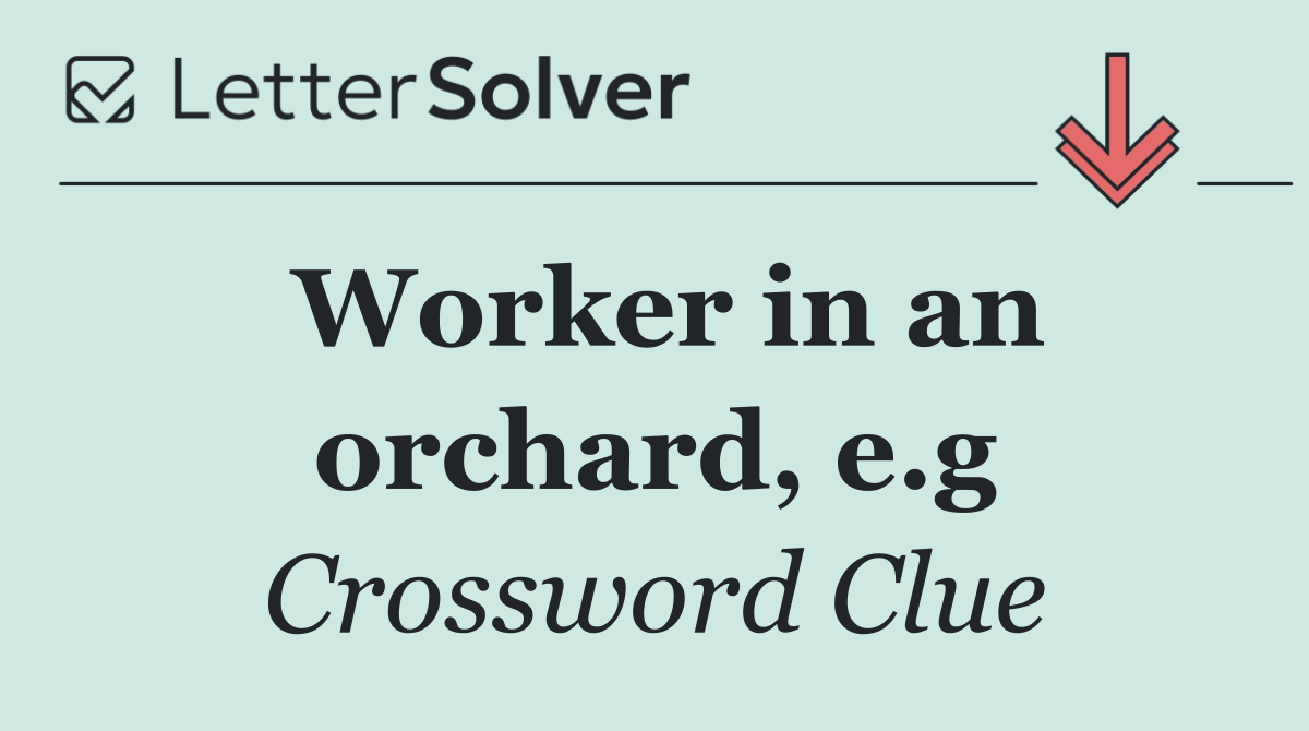 Worker in an orchard, e.g