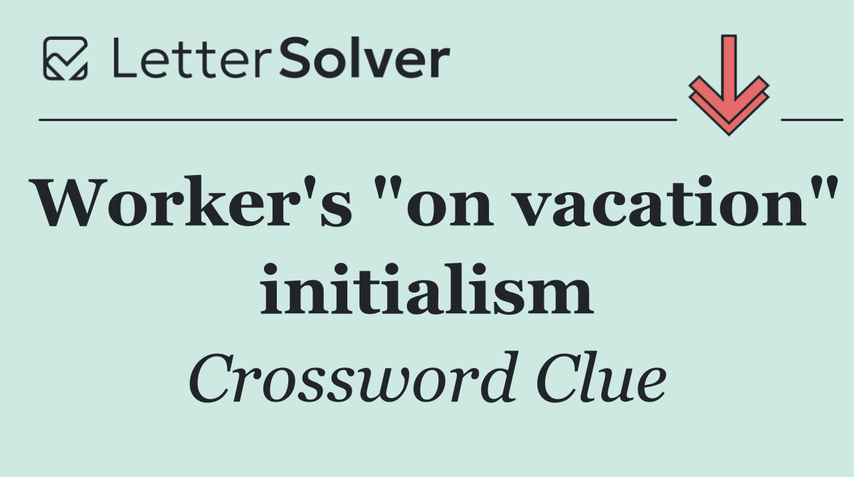 Worker's "on vacation" initialism