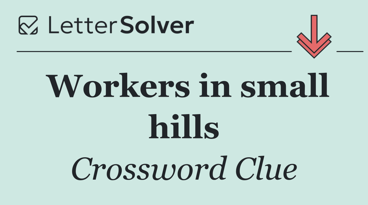 Workers in small hills