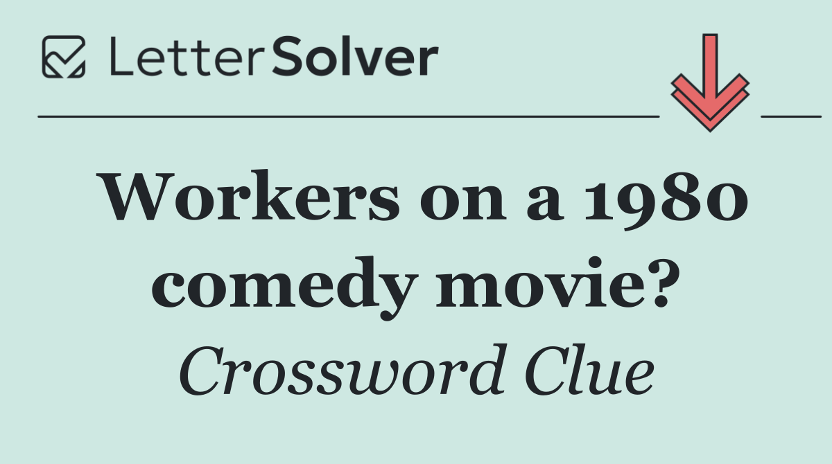 Workers on a 1980 comedy movie?