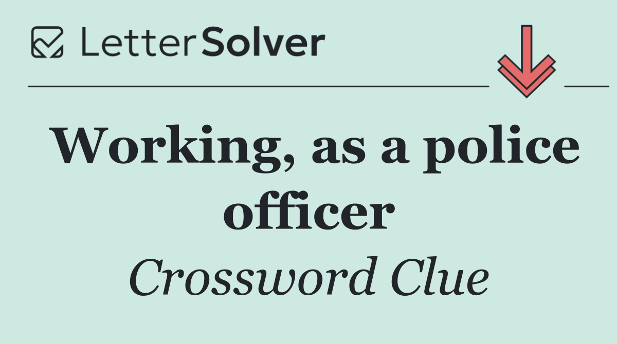 Working, as a police officer