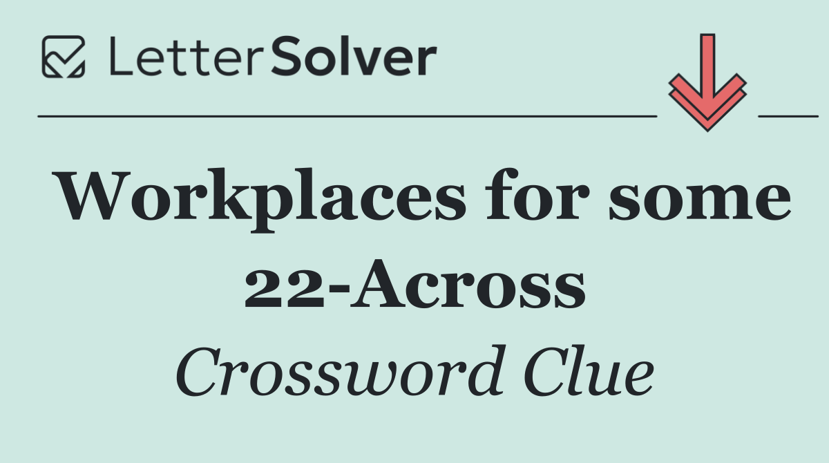 Workplaces for some 22 Across