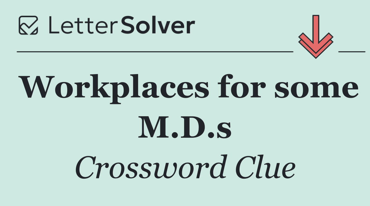 Workplaces for some M.D.s