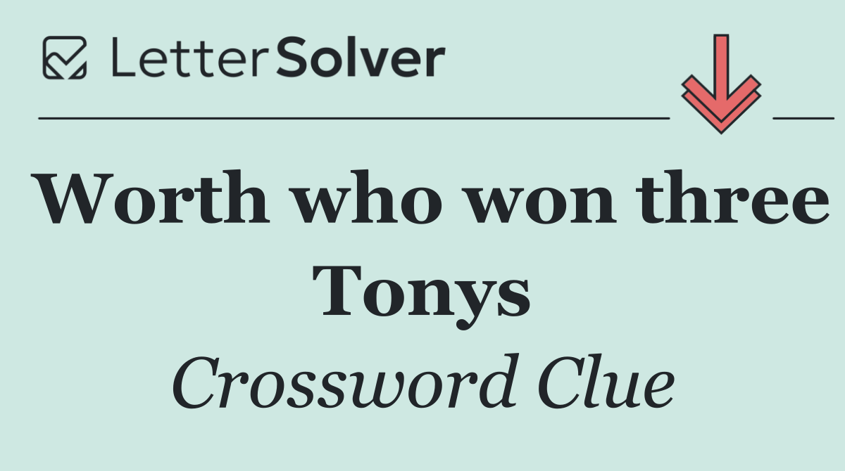 Worth who won three Tonys