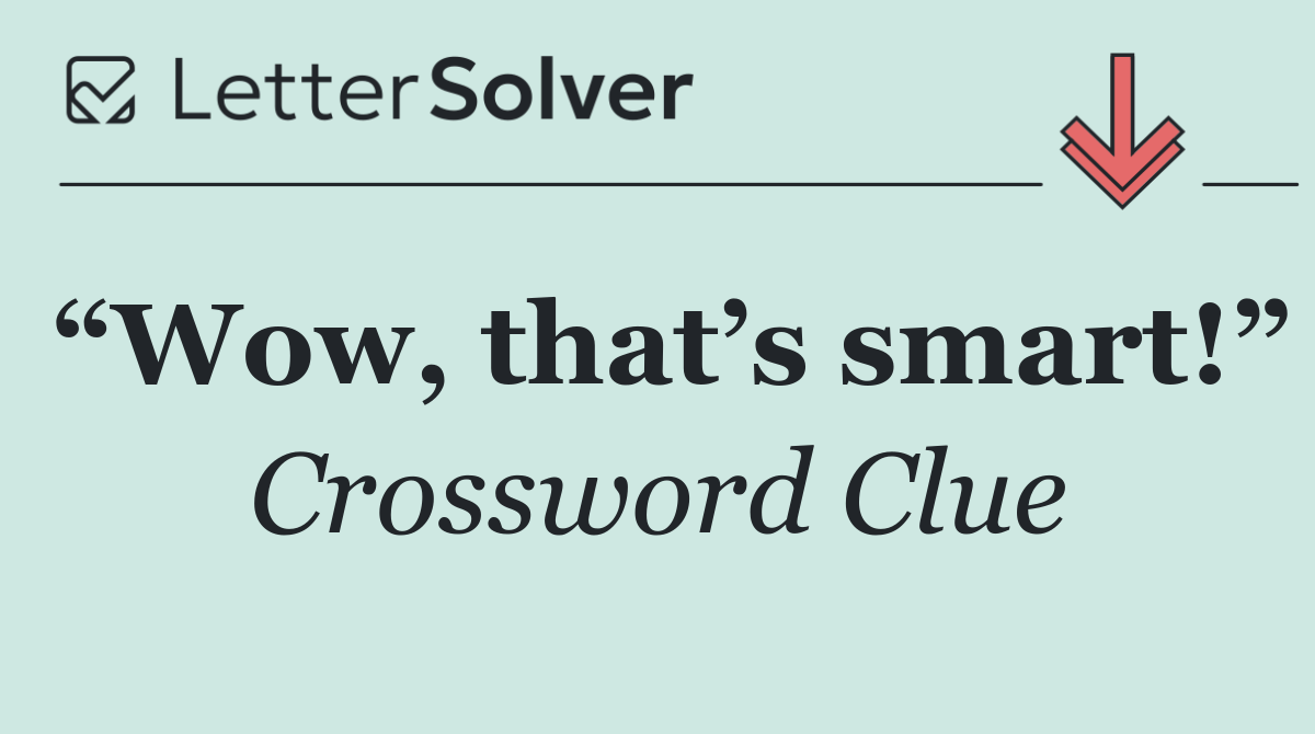 “Wow, that’s smart!”