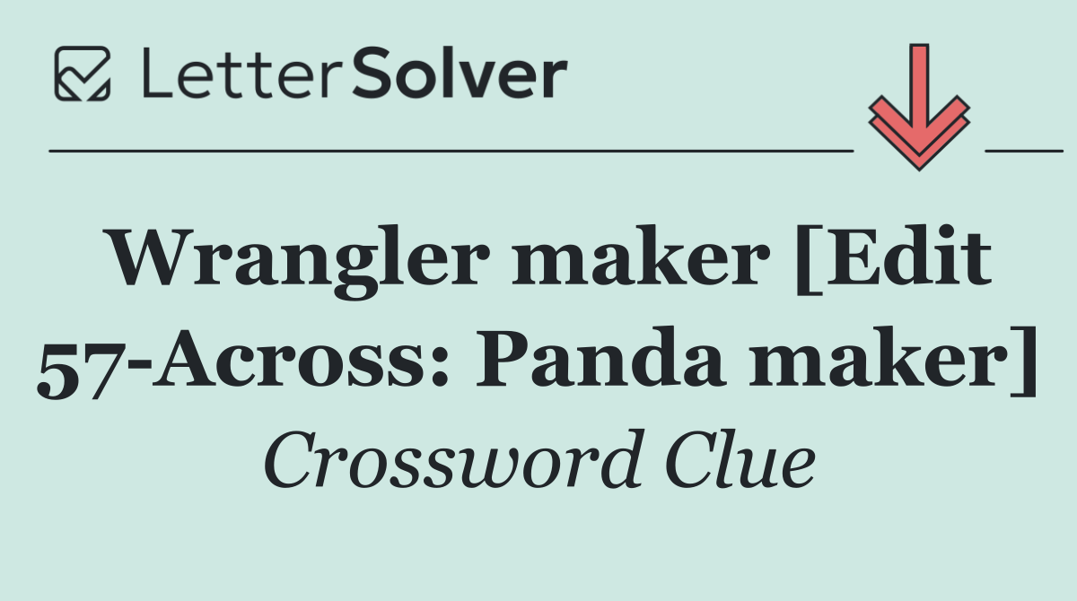 Wrangler maker [Edit 57 Across: Panda maker]