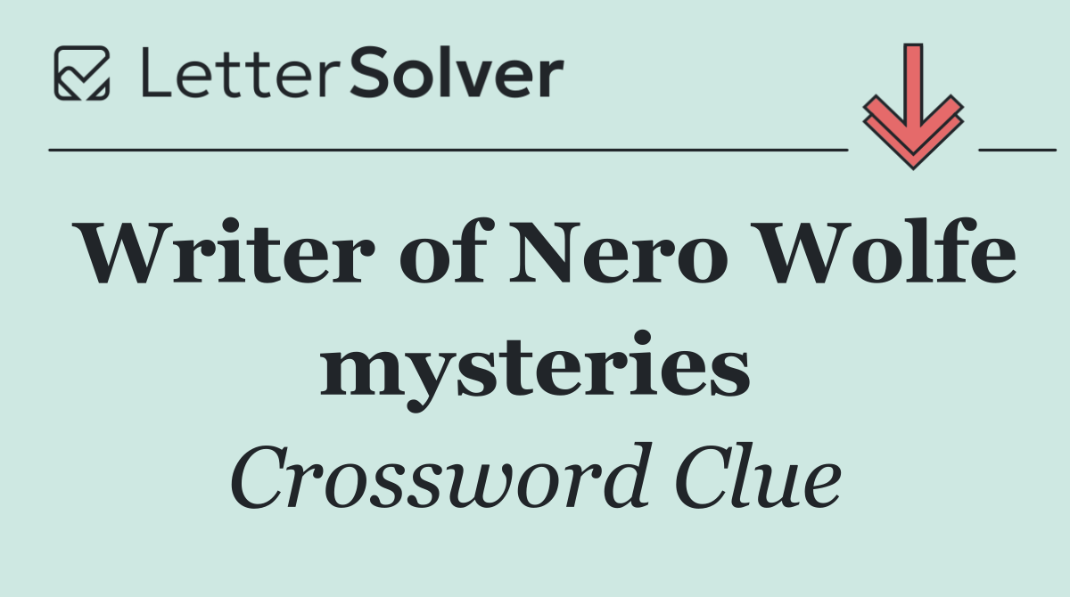 Writer of Nero Wolfe mysteries