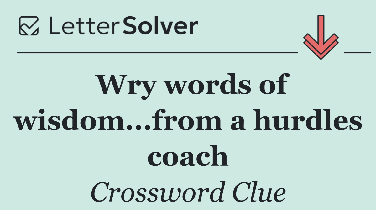 Wry words of wisdom...from a hurdles coach