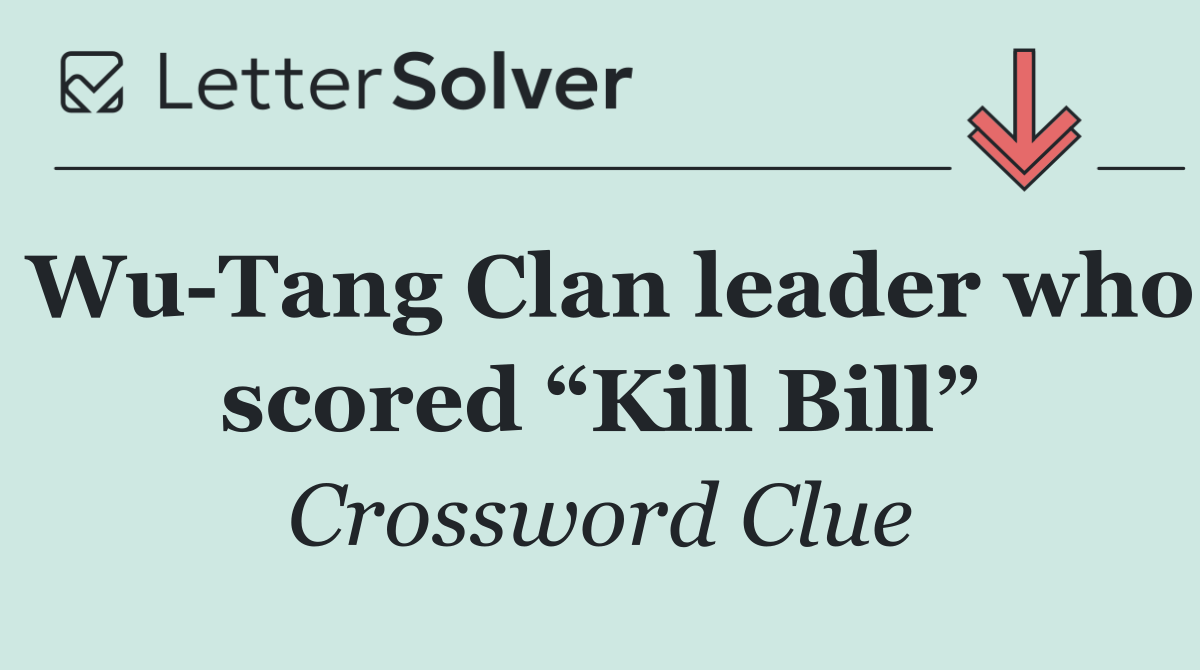 Wu Tang Clan leader who scored “Kill Bill”