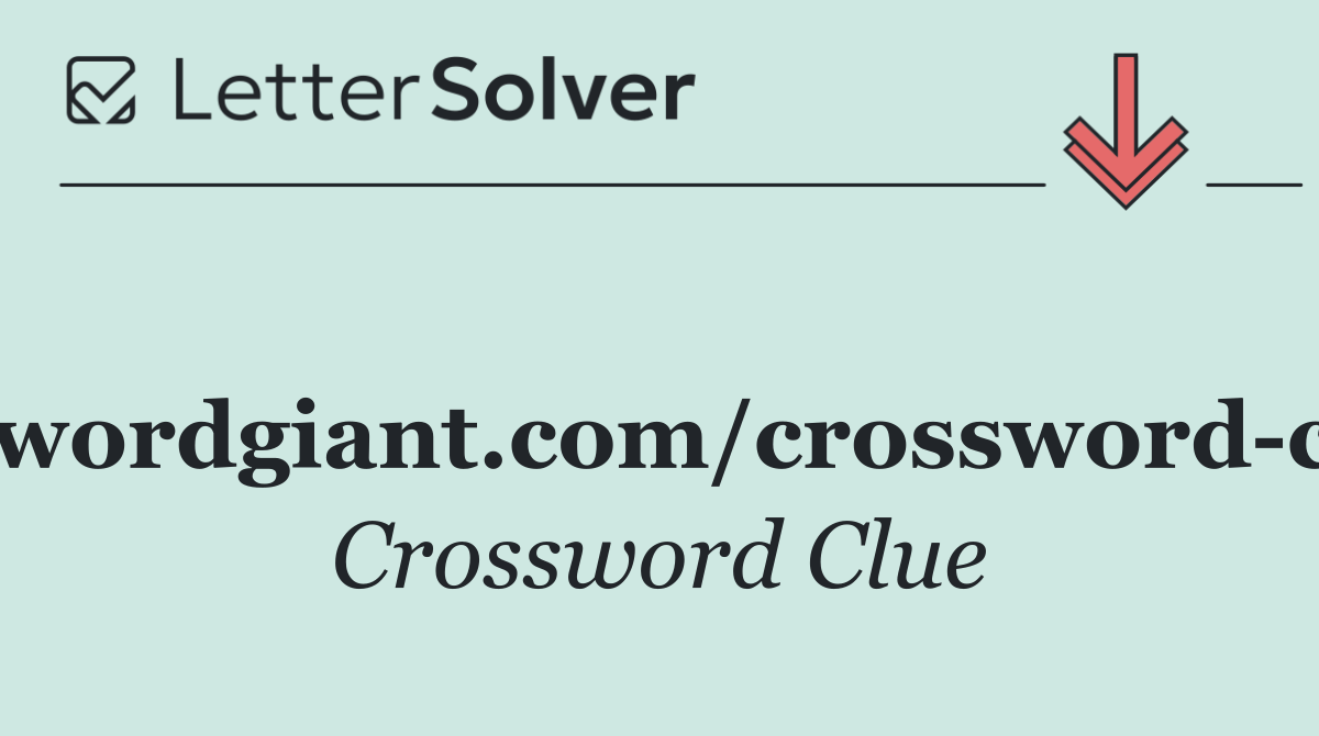 //www.crosswordgiant.com/crossword clue/1252911/