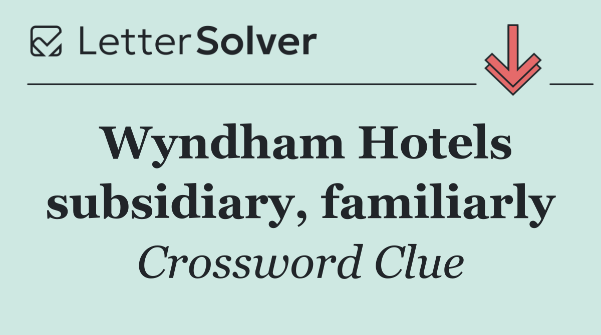 Wyndham Hotels subsidiary, familiarly