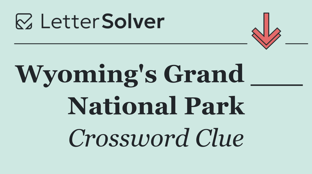 Wyoming's Grand ___ National Park