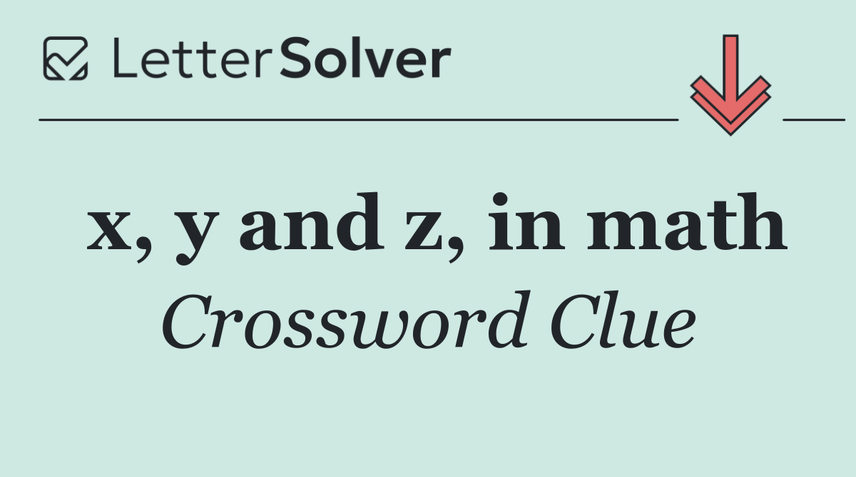 x, y and z, in math