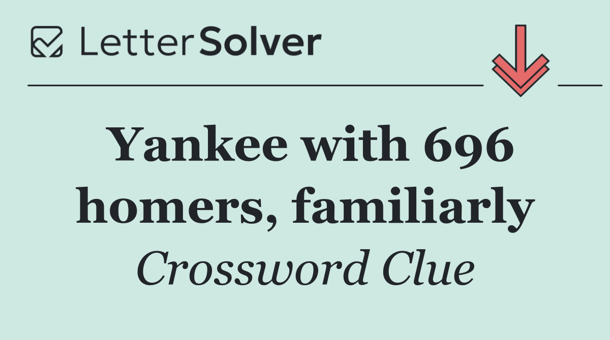 Yankee with 696 homers, familiarly