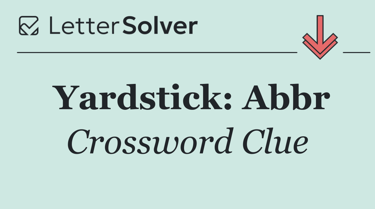 Yardstick: Abbr