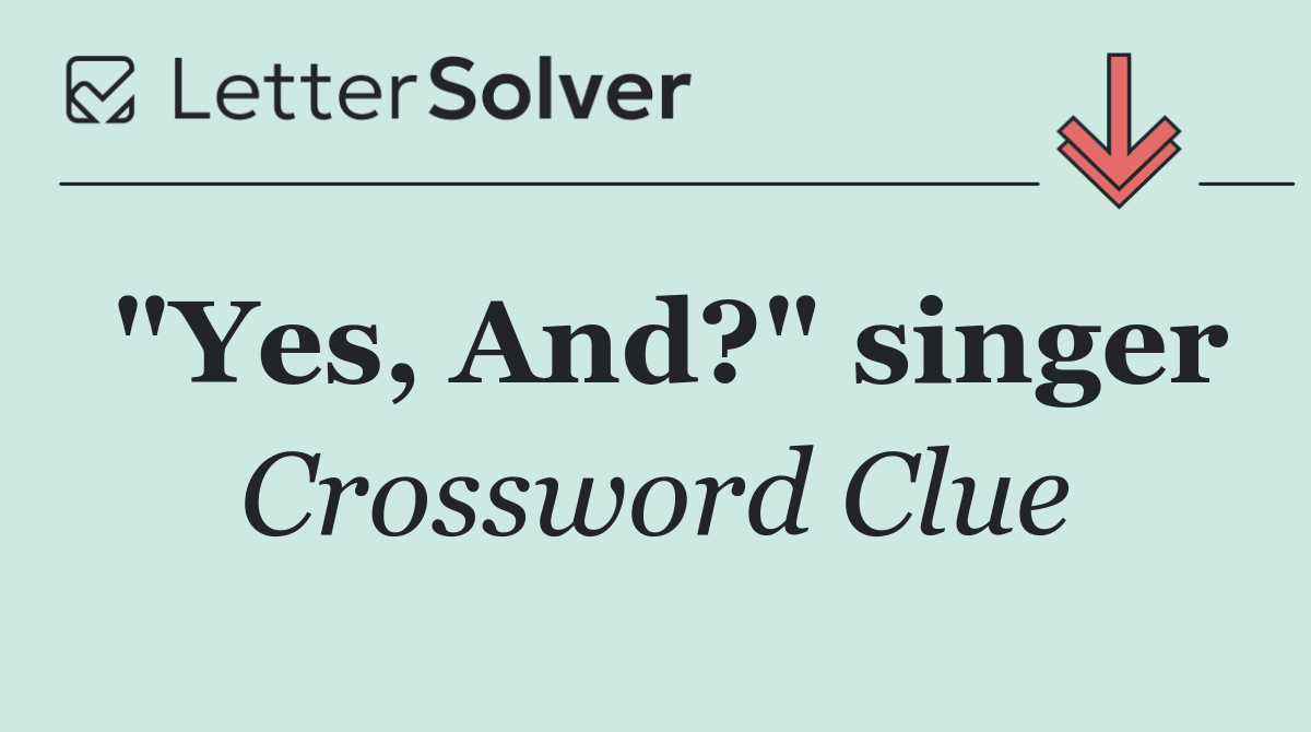 "Yes, And?" singer