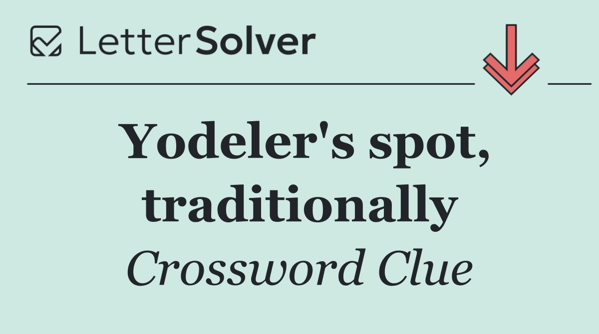 Yodeler's spot, traditionally