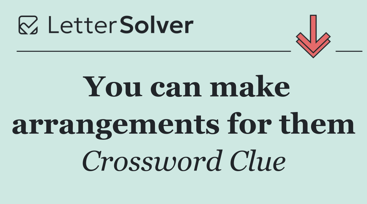 You can make arrangements for them