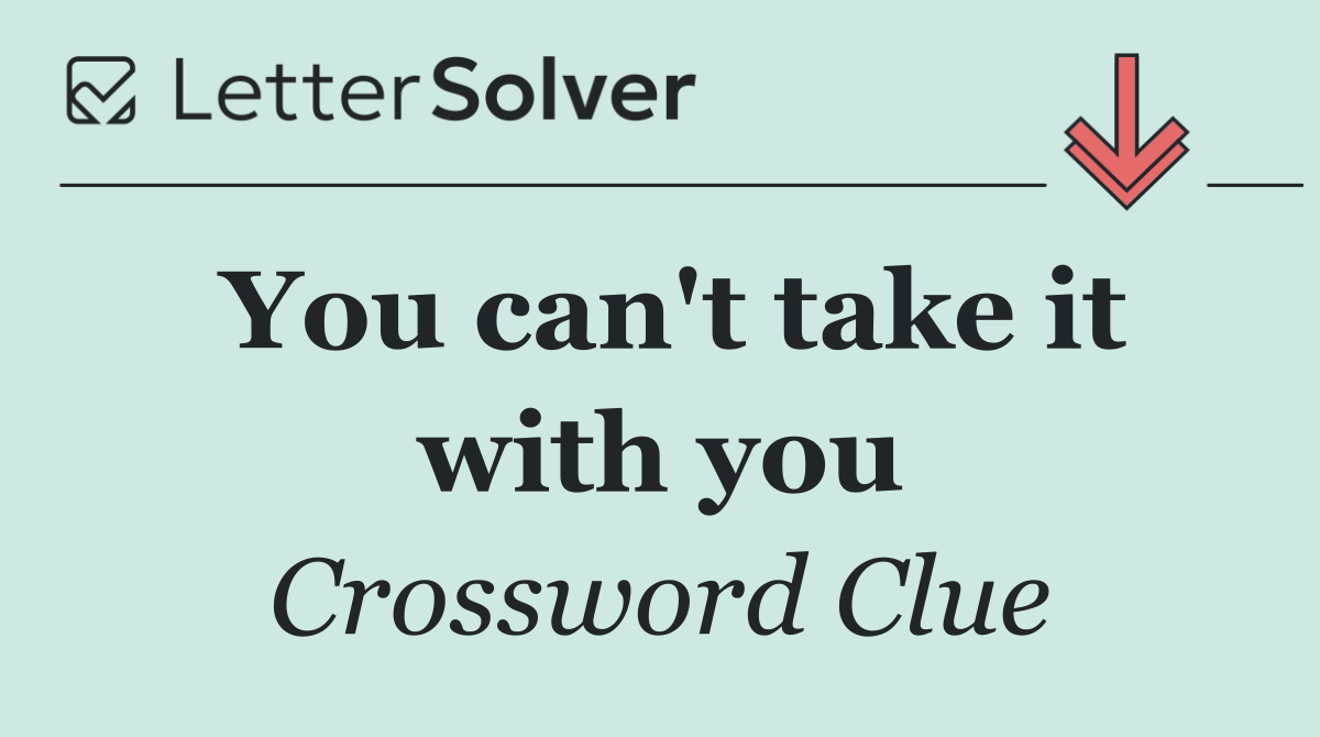 You can't take it with you