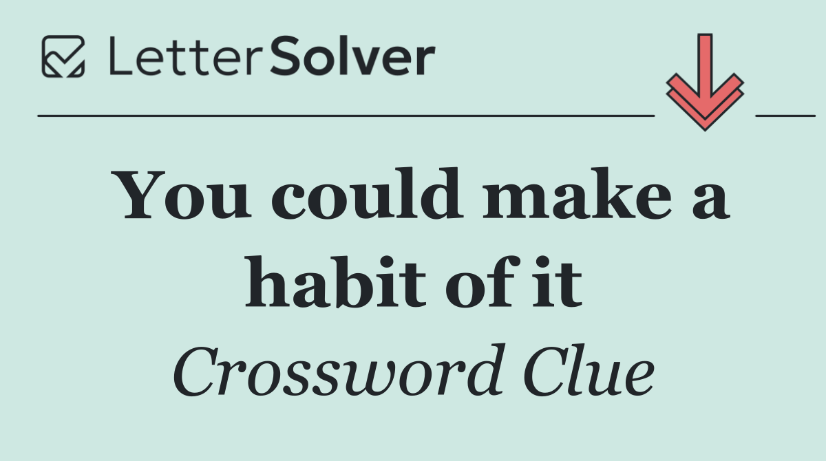 You could make a habit of it