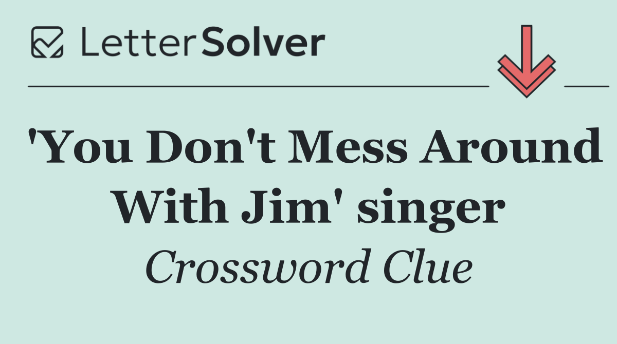 'You Don't Mess Around With Jim' singer