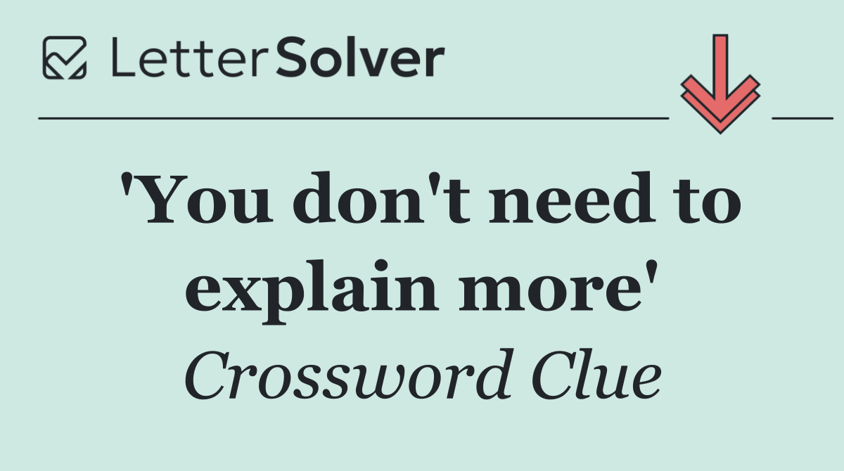 'You don't need to explain more'
