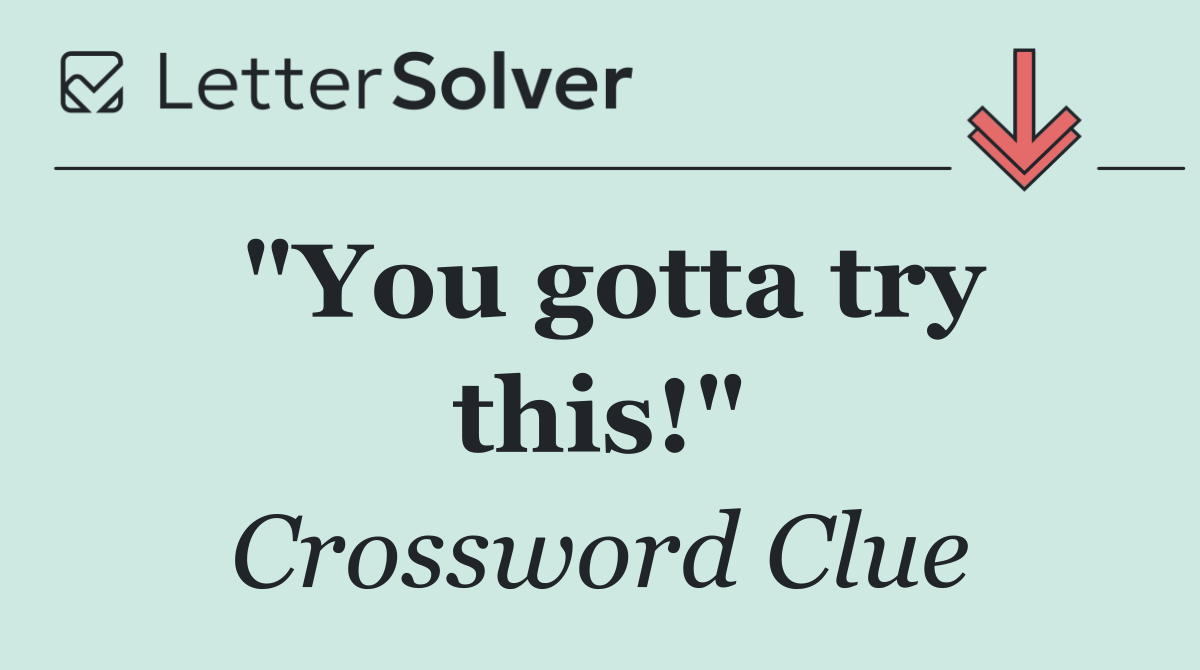 "You gotta try this!"