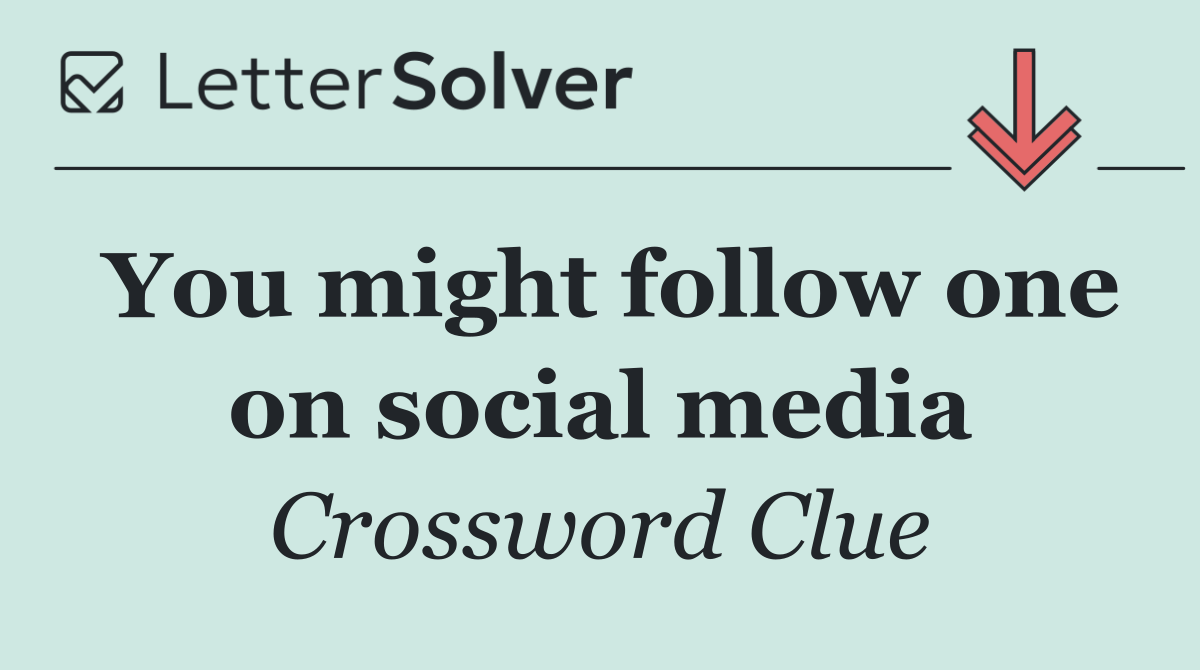You might follow one on social media