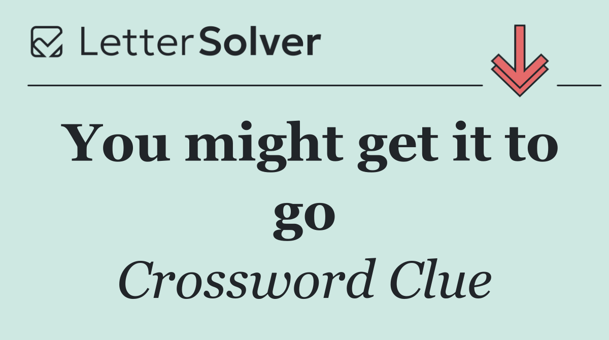 You might get it to go