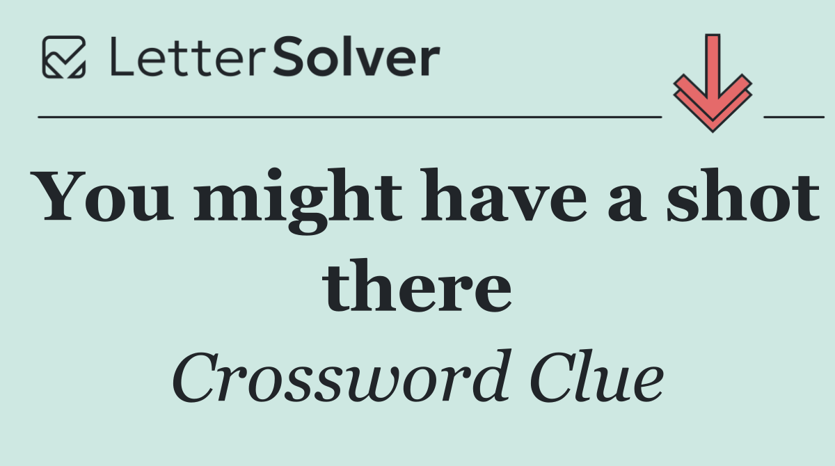 You might have a shot there