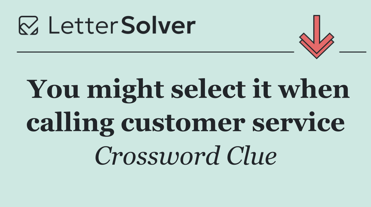 You might select it when calling customer service