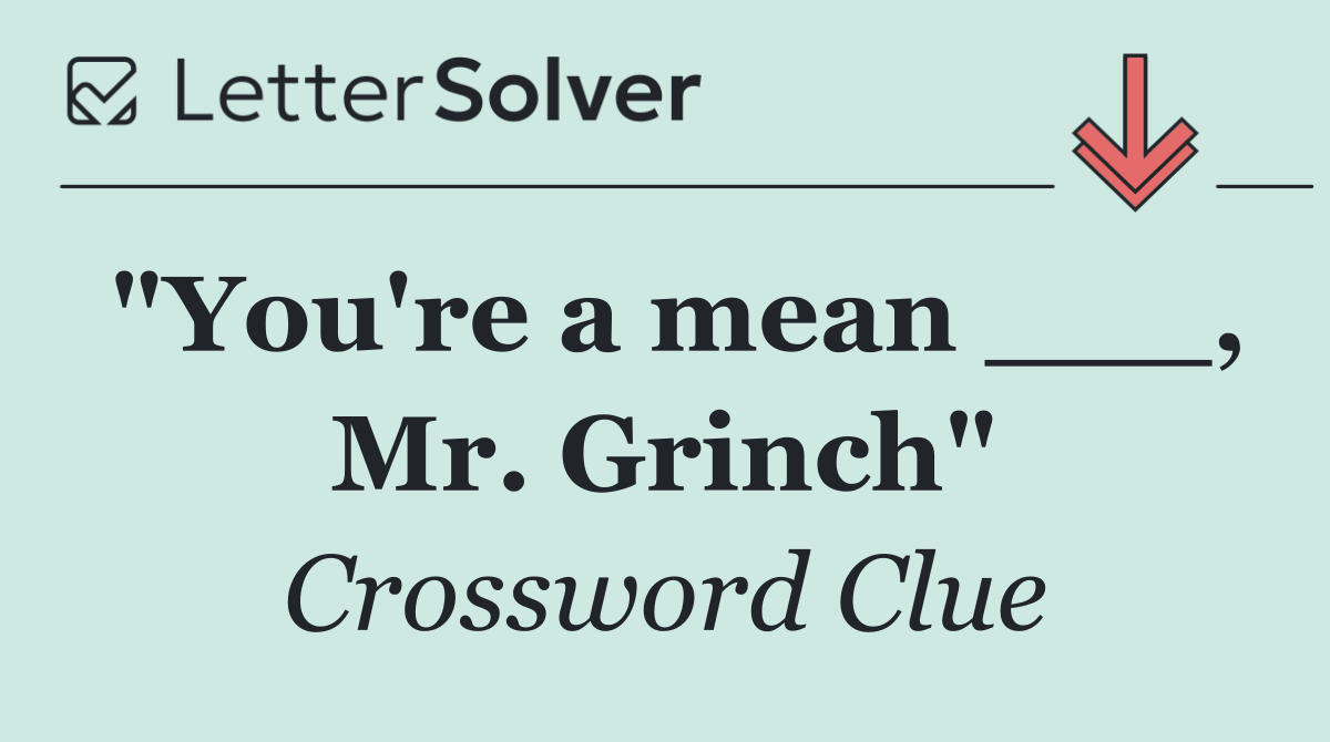 "You're a mean ___, Mr. Grinch"