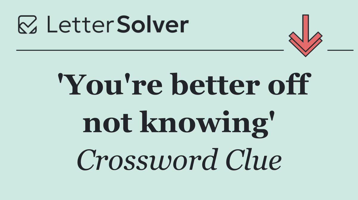 'You're better off not knowing'