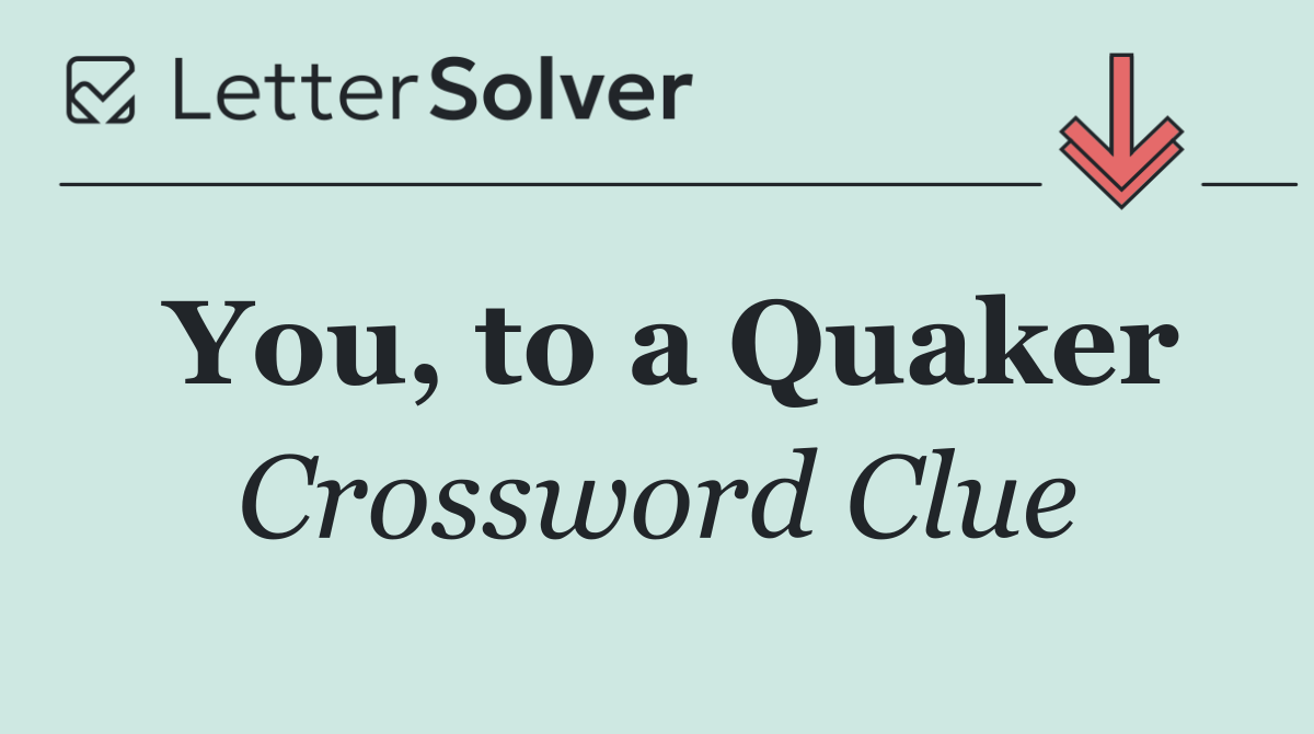You, to a Quaker