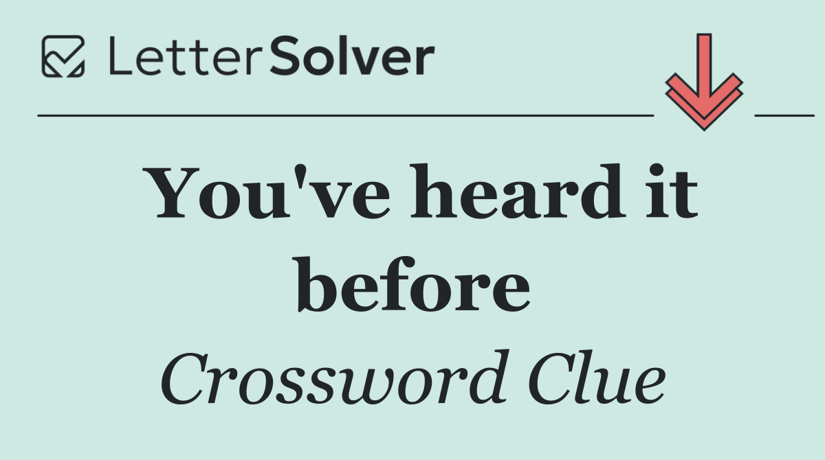You've heard it before