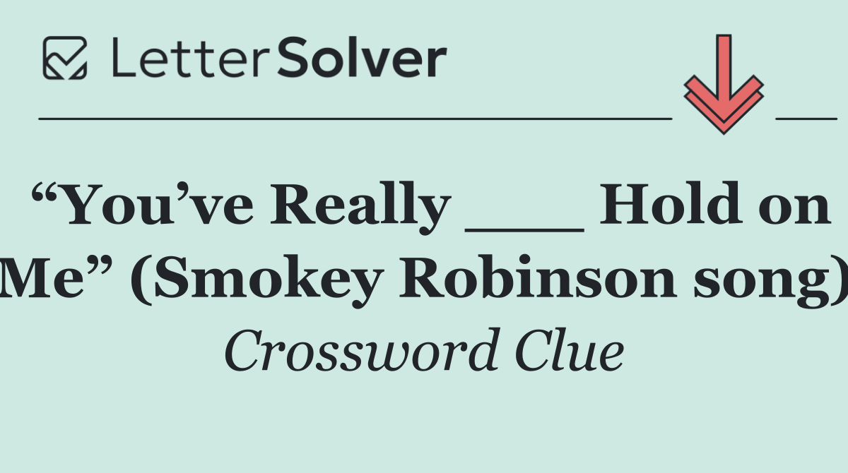 “You’ve Really ___ Hold on Me” (Smokey Robinson song)