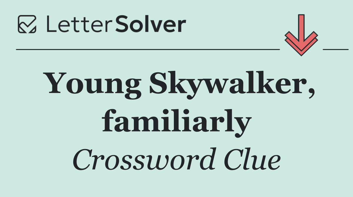 Young Skywalker, familiarly