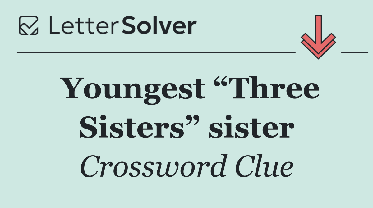 Youngest “Three Sisters” sister