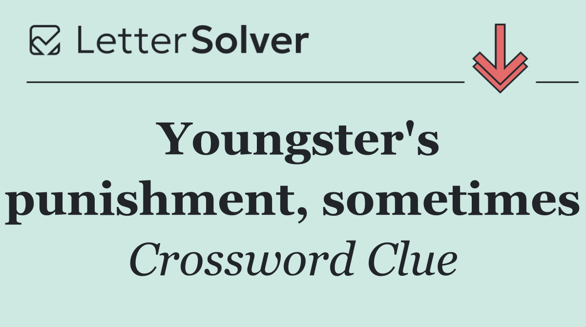 Youngster's punishment, sometimes