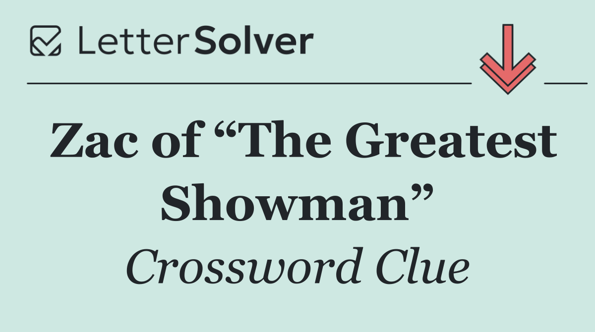 Zac of “The Greatest Showman”