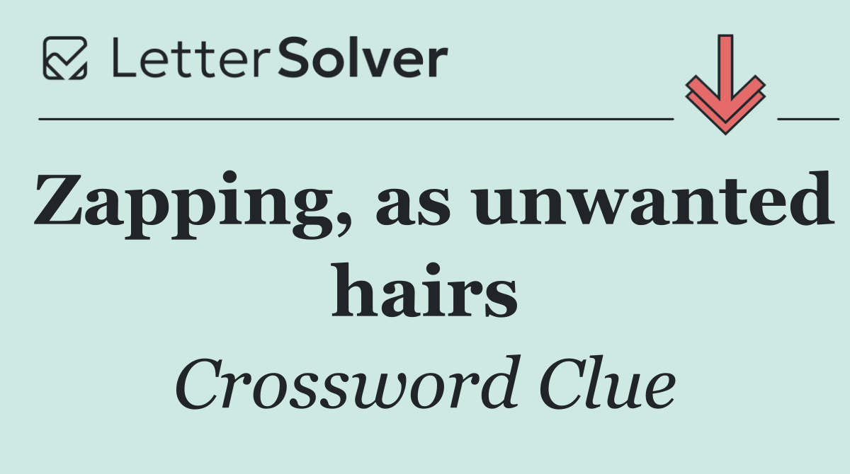 Zapping, as unwanted hairs