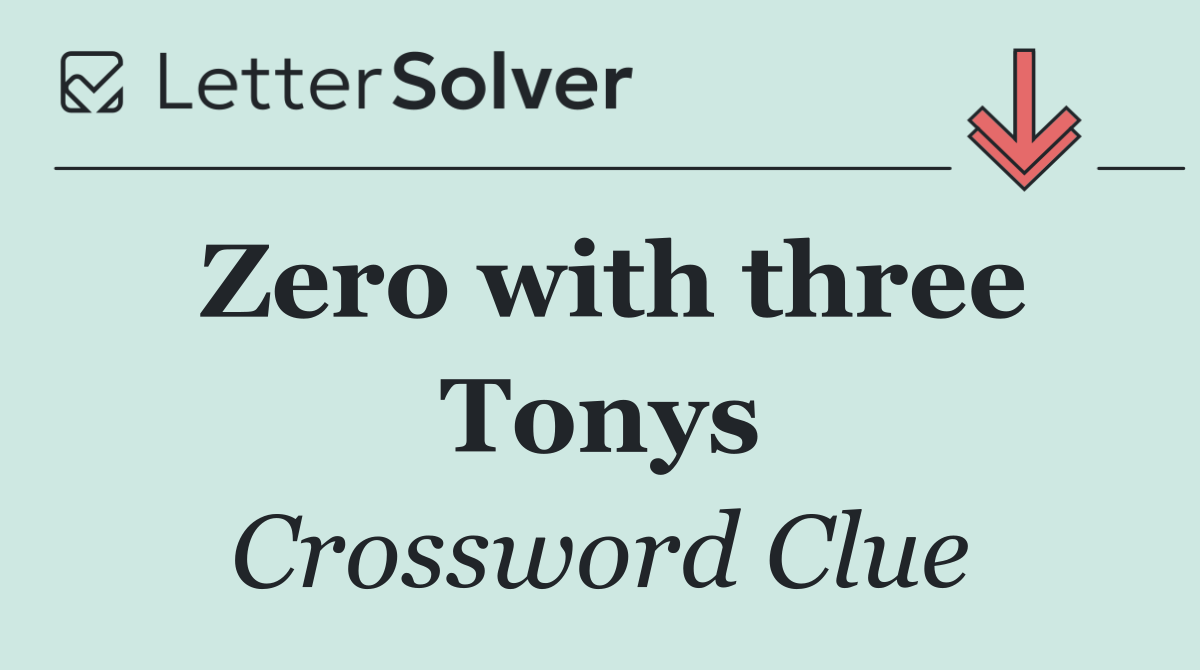 Zero with three Tonys