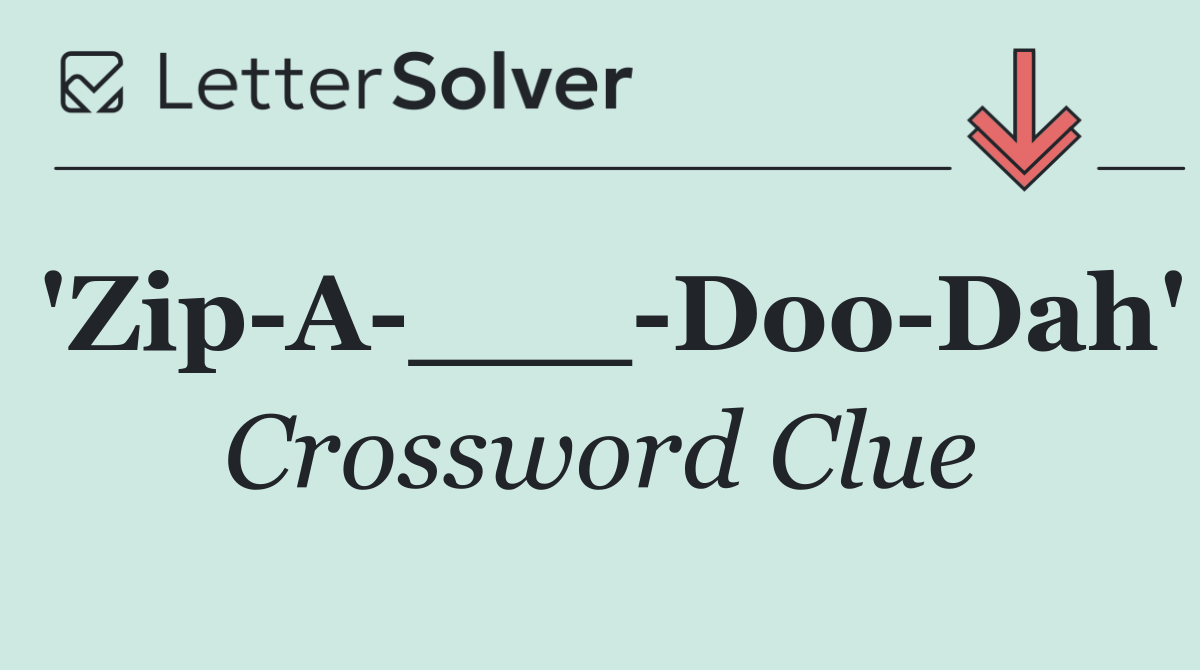 'Zip A ___ Doo Dah'
